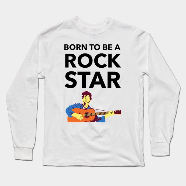 Born To Be A Rock Star Long Sleeve T-Shirt by Jitesh Kundra